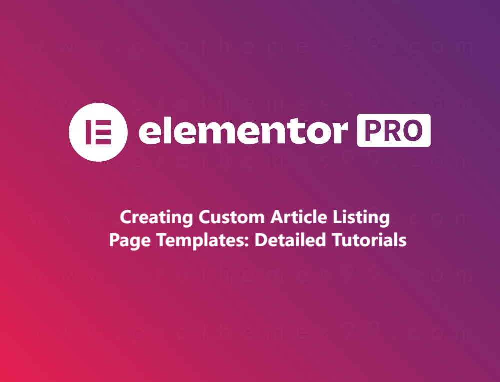 Uso de Elementor Pro para crear plantillas de página de lista de entradas personalizadas: tutoriales detallados - Photon Flux | Servicio profesional de reparaciones de WordPress, alcance global, respuesta rápida