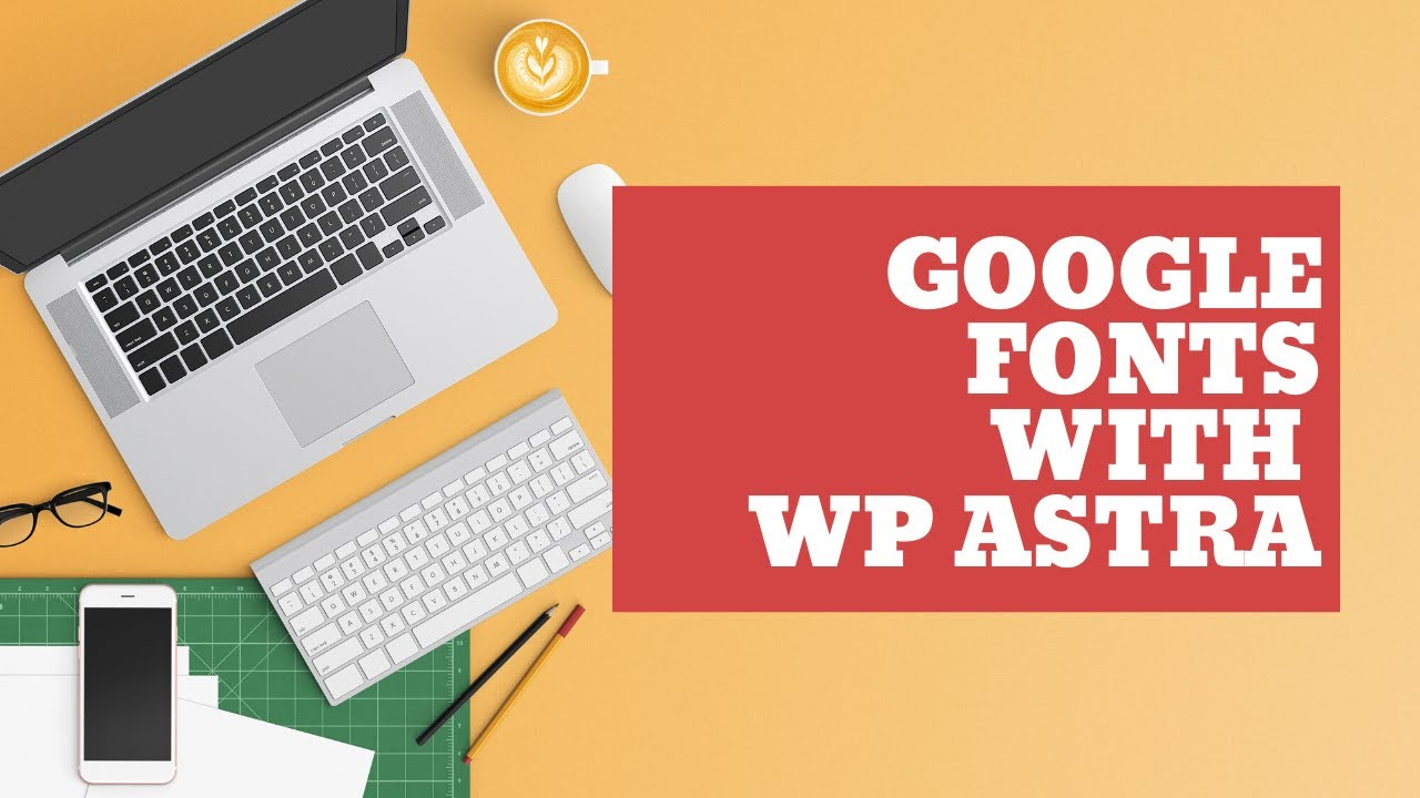 How Astra Themes Work with Google Fonts to Create a Unified Branded Font Style